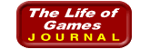 The Life of Games, an exploratory journal - why and how we play - articles, contests, puzzles. The Life of Games, an exploratory journal - why and how we play - articles, contests, puzzles.