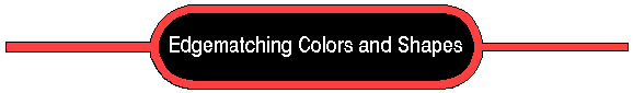 Section Heading:  Edge-matching Colors and Shapes--click for thumbnail gallery of all items in this section
